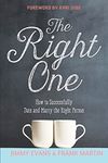 The Right One: How to Successfully Date and Marry the Right Person: 10 (A Marriage On The Rock Book)