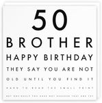 Hunts England - Brother 50th Funny Birthday Card - 50 Brother - Happy Birthday - They Say You Are Not Old Until You Find It Hard To Read The Small Print... 148 x 148 mm
