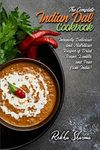 The Complete Indian Dal Cookbook: Insanely Delicious and Nutritious Recipes of Dried Beans, Lentils, and Peas from India!: 8 (Indian Cookbook)