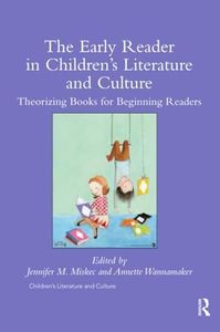 The Early Reader in Children’s Literature and Culture: Theorizing Books for Beginning Readers