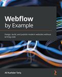 Webflow by Example: Design, build, and publish modern websites without writing code