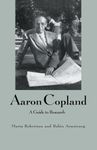 Aaron Copland: A Guide to Research (Routledge Music Bibliographies)