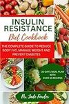 INSULIN RESISTANCE DIET COOKBOOK: The Complete Guide to Reduce Body Fat, Manage Weight and Prevent Diabetes