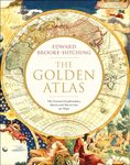 The Golden Atlas: The Greatest Explorations, Quests and Discoveries on Maps