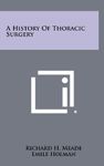 A History Of Thoracic Surgery by Richard H. Meade (2012-09-15)