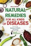 Natural Remedies For All Kinds of Diseases: Over 50 Natural Recipes That Provides Remedies For Disease like, Cancer, Kidney, Inflammation, Kidney, Heart, Diabetes And More: 2