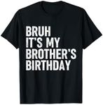 Bruh It's My Brother's Birthday Funny Bday Sarcastic Sister T-Shirt