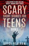 Scary Short Stories for Teens Book 1: A Collection of Bone Chilling, Creepy, Horror Short Stories (Creepy Story Hour)