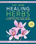 The New Healing Herbs: The Essential Guide to More Than 130 of Nature's Most Potent Herbal Remedies