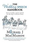 The Wedding Speech Handbook: ... how to make a great speech on the day it matters most (Telling Experience)