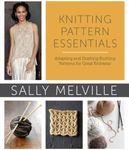 Knitting Pattern Essentials: Adapting and Drafting Knitting Patterns for Great Knitwear