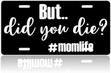 But Did You Die Momlife Car Front License Plate Cover,Personalized License Plate Rust-Proof Stainless Metal Car Plates Tag Novelty Decorative for Men Women,12.2" X 6.2"