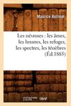Les Nvroses: Les mes, Les Luxures, Les Refuges, Les Spectres, Les Tnbres (d.1885): les âmes, les luxures, les refuges, les spectres, les ténèbres (Éd.1885) (Litterature)