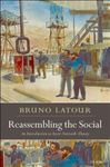 Reassembling the Social: An Introduction to Actor-Network-Theory (Clarendon Lectures in Management Studies)