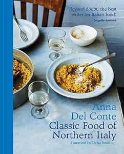 The Classic Food of Northern Italy: The trusted and essnetial award-winning Italian cookbook and recipe collection