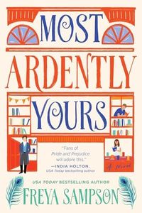 Most Ardently Yours: A Novel