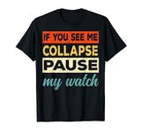 If You See Me Collapse Pause My Watch - Funny Triathlon T-Shirt