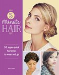 5-Minute Hair: 50 super-quick hairstyles to wear and go