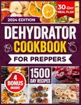 DEHYDRATOR COOKBOOK FOR PREPPERS: 1500 Days of Easy and Tasty Recipes. A Practical Guide to Dehydrating Fruits, Vegetables, Meat, Fish, Bread and ... for Stockpiling and Emergency Situations.