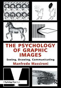 The Psychology of Graphic Images: Seeing, Drawing, Communicating (Volume in the University of Alberta, Department of Psychology, Distinguished Scholar Lecture)
