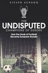 The Undisputed Champions of Europe: How the Gods of Football Became European Royalty