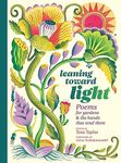 Leaning toward Light: Poems for Gardens & the Hands That Tend Them