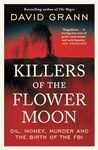 Killers of the Flower Moon: Oil, Money, Murder and the Birth of the FBI