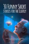 30 Short stories for the Elderly - Short Stories for Seniors with Dementia and Alzheimer's