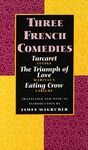 Three French Comedies: Turcaret, The Triumph of Love, and Eating Crow