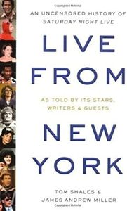 "Live from New York": An Uncensored Story of "Saturday Night Live" as Told by Its Stars, Writers, and Guests