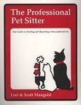 The Professional Pet Sitter: Your Guide to Starting and Operating a Successful Service