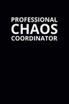 Professional Chaos Coordinator: 6x9 Lined Funny Work Notebook, 108 Page Office Gag Gift For Adults | Secret Santa Card Alternative & Coworker White Elephant Gift Idea