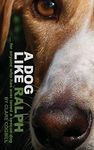 A Dog Like Ralph: 1 (True Rescue Dog Stories)