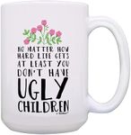 Mom Coffee Mug At Least You Don't H