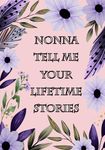 Nonna Tell Me Your Lifetime Stories: A Grandmother’s Guided Memory Keepsake To Share Her Life Journey Through Generations