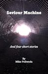 Saviour Machine: Short Stories