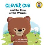 Clever Cub and the Case of the Worries: Volume 9 (Clever Cub Bible Stories)