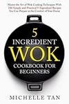 5 Ingredient Wok Cookbook For Begin