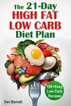 The 21-Day High Fat Low-Carb Diet Plan Cookbook: 100+ Easy Low Carbohydrate Recipes