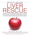 Medical Medium Liver Rescue: Answers to Eczema, Psoriasis, Diabetes, Strep, Acne, Gout, Bloating, Gallstones, Adrenal Stress, Fatigue, Fatty Liver, Weight Issues, SIBO & Autoimmune Disease