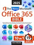 The New Microsoft Office 365 Bible: Achieve Mastery in Just 15 Minutes a Day – Illustrated Guide with Secret Tips and Shortcuts to Excel, Word, PowerPoint, and Impress Your Boss and Colleagues