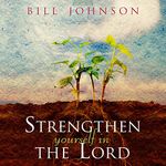 Strengthen Yourself in the Lord: How to Release the Hidden Power of God in Your Life