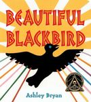 Beautiful Blackbird (Coretta Scott King Illustrator Award Winner)