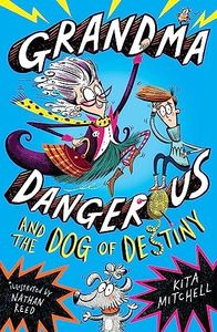 Grandma Dangerous and the Dog of Destiny: Book 1