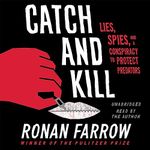 Catch and Kill: Lies, Spies, and a Conspiracy to Protect Predators