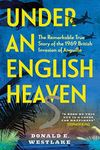 Under an English Heaven: The Remarkable True Story of the 1969 British Invasion of Anguilla