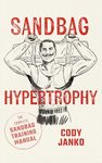 Sandbag Hypertrophy: The Complete Sandbag Training Manual