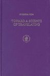 Toward a Science of Translating: With Special Reference to Principles and Procedures Involved in Bible Translating (Second Edition)