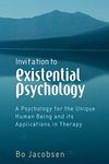 Invitation to Existential Psychology: A Psychology for the Unique Human Being and its Applications in Therapy