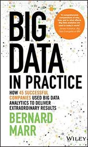 Big Data in Practice: How 45 Successful Companies Used Big Data Analytics to Deliver Extraordinary Results